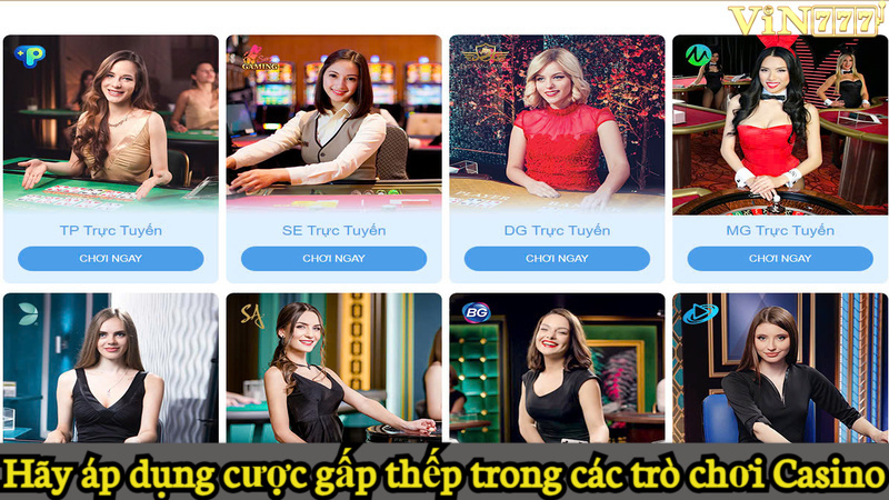 Hãy áp dụng nguyên tắc cược gấp thếp trong các trò chơi Casino