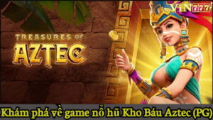 Khám phá về game nổ hũ Kho Báu Aztec (PG)