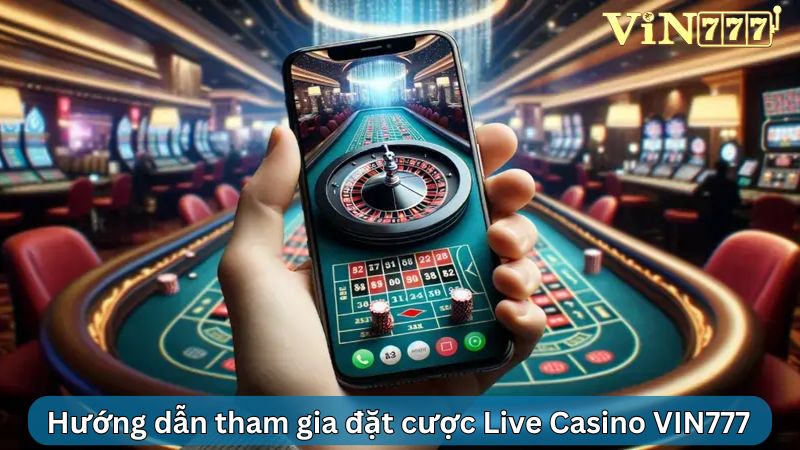 Các bước cần thực hiện để chơi Live Casino VIN777