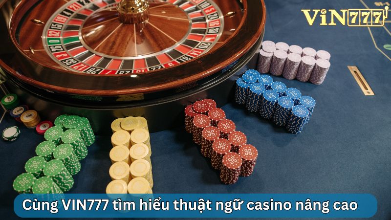 Cùng VIN777 tìm hiểu thuật ngữ casino nâng cao