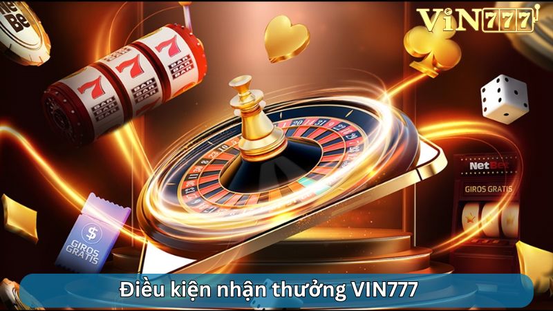 Điều kiện chung cần nhớ để nhận thưởng từ VIN777