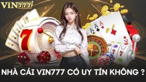 Giải đáp “Nhà cái VIN777 có uy tín không?”