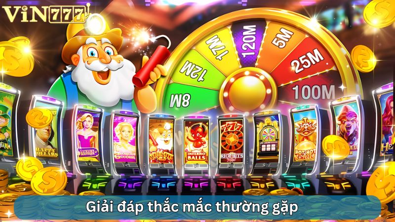 Giải đáp thắc mắc thường gặp tại VIN777 về game nổ hũ