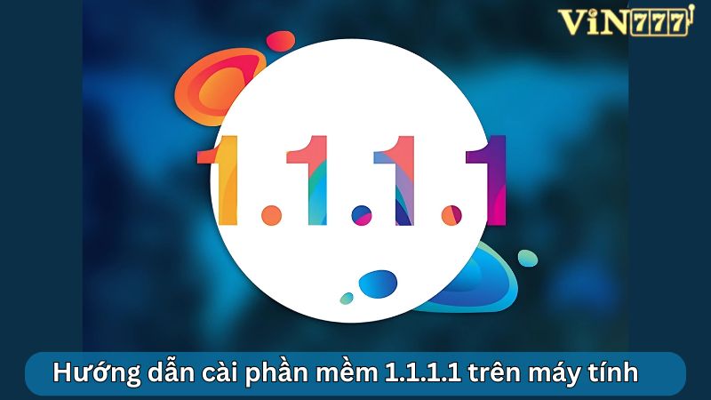 Hướng dẫn cài phần mềm 1.1.1.1 trên máy tính