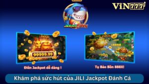 Khám phá sức hút của JILI Jackpot Đánh Cá