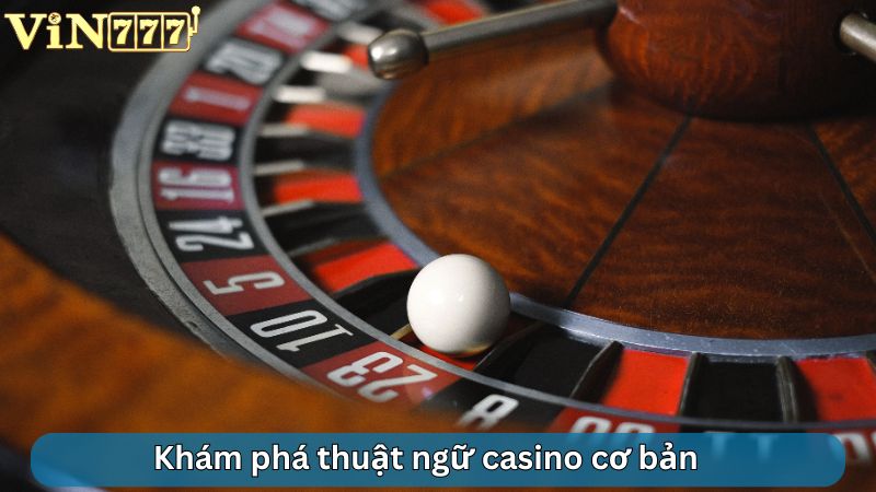 Khám phá thuật ngữ casino cơ bản