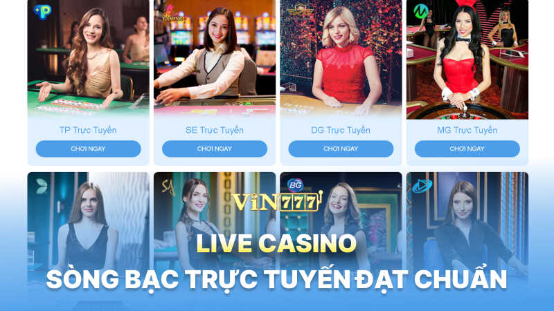 Live Casino - sòng bạc trực tuyến đạt chuẩn