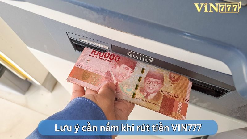 Lưu ý cần nắm khi rút tiền VIN777