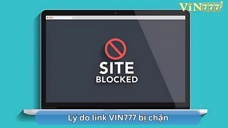 Lý do link VIN777 bị chặn không thể truy cập