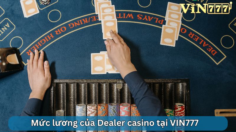 Mức lương của Dealer casino trực tuyến tại VIN777