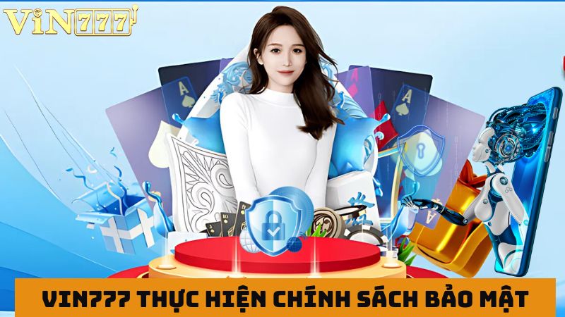 Nhà cái Vin777 thực hiện chính sách bảo mật 