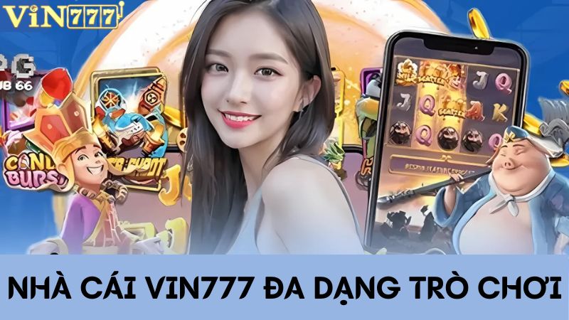 Nhà cái VIN777 với kho tàng trò chơi đa dạng