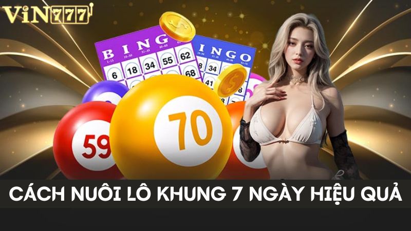 Phương pháp nuôi lô khung 7 ngày chuẩn xác, hiệu quả