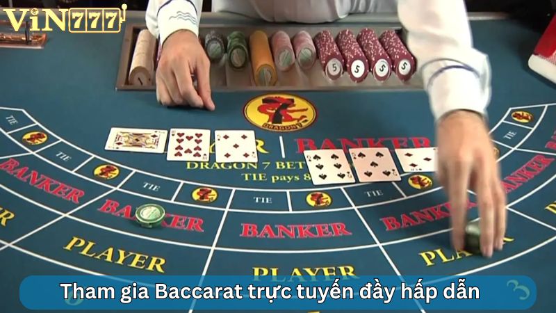 Tham gia Baccarat trực tuyến đầy hấp dẫn