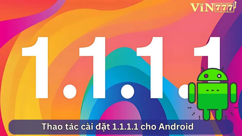 Thao tác cài đặt ​​1.1.1.1 cho Android