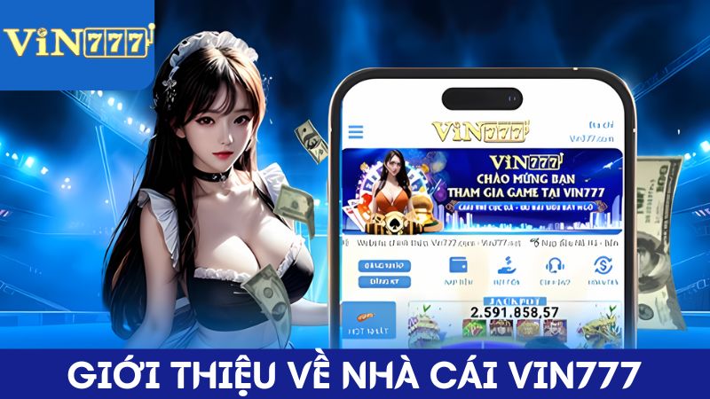 Thông tin tổng quan về chúng tôi - VIN777 bạn cần biết